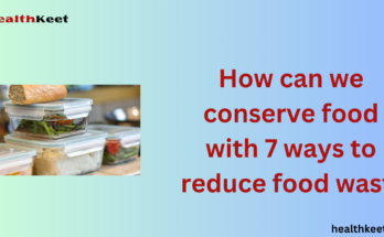 How can we conserve food with 7 ways to reduce food waste